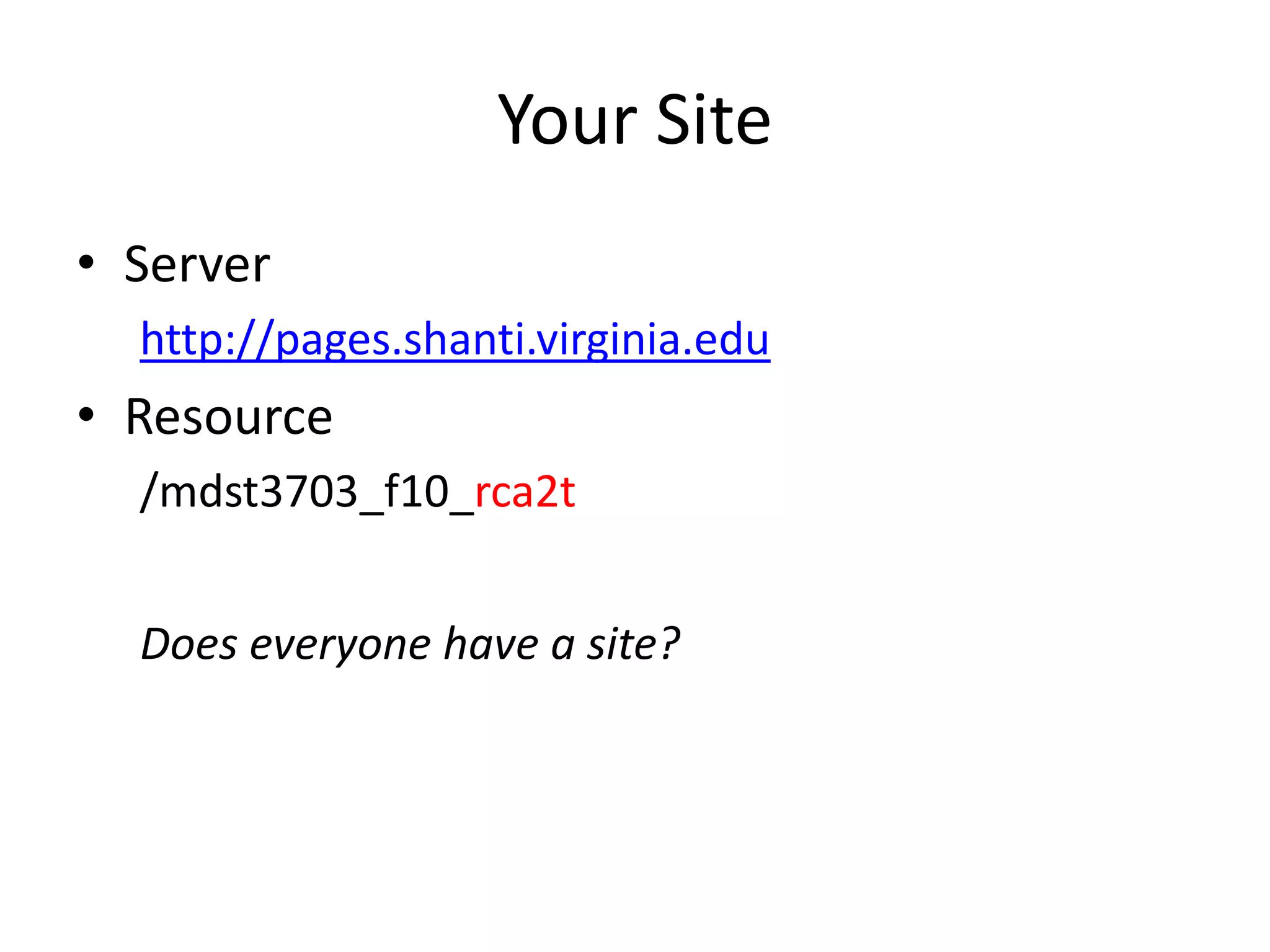 Your SiteServerhttp://pages.shanti.virginia.eduResource/mdst3703_f10_rca2tDoes everyone have a site?