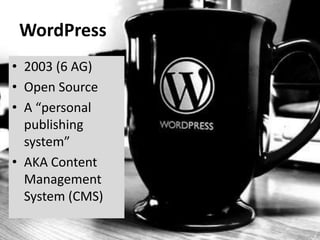 WordPress2003 (6 AG)Open SourceA “personal publishing system” AKA Content Management System (CMS)