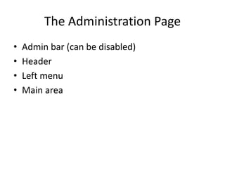 The Administration PageAdmin bar (can be disabled)HeaderLeft menuMain area