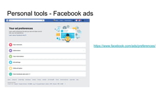 Personal tools - Facebook ads
https://www.facebook.com/ads/preferences/
 
