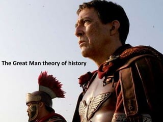 [Great man theory]
The Great Man theory of history
 