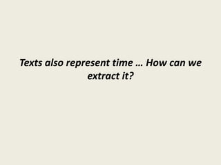 Texts also represent time … How can we
               extract it?
 