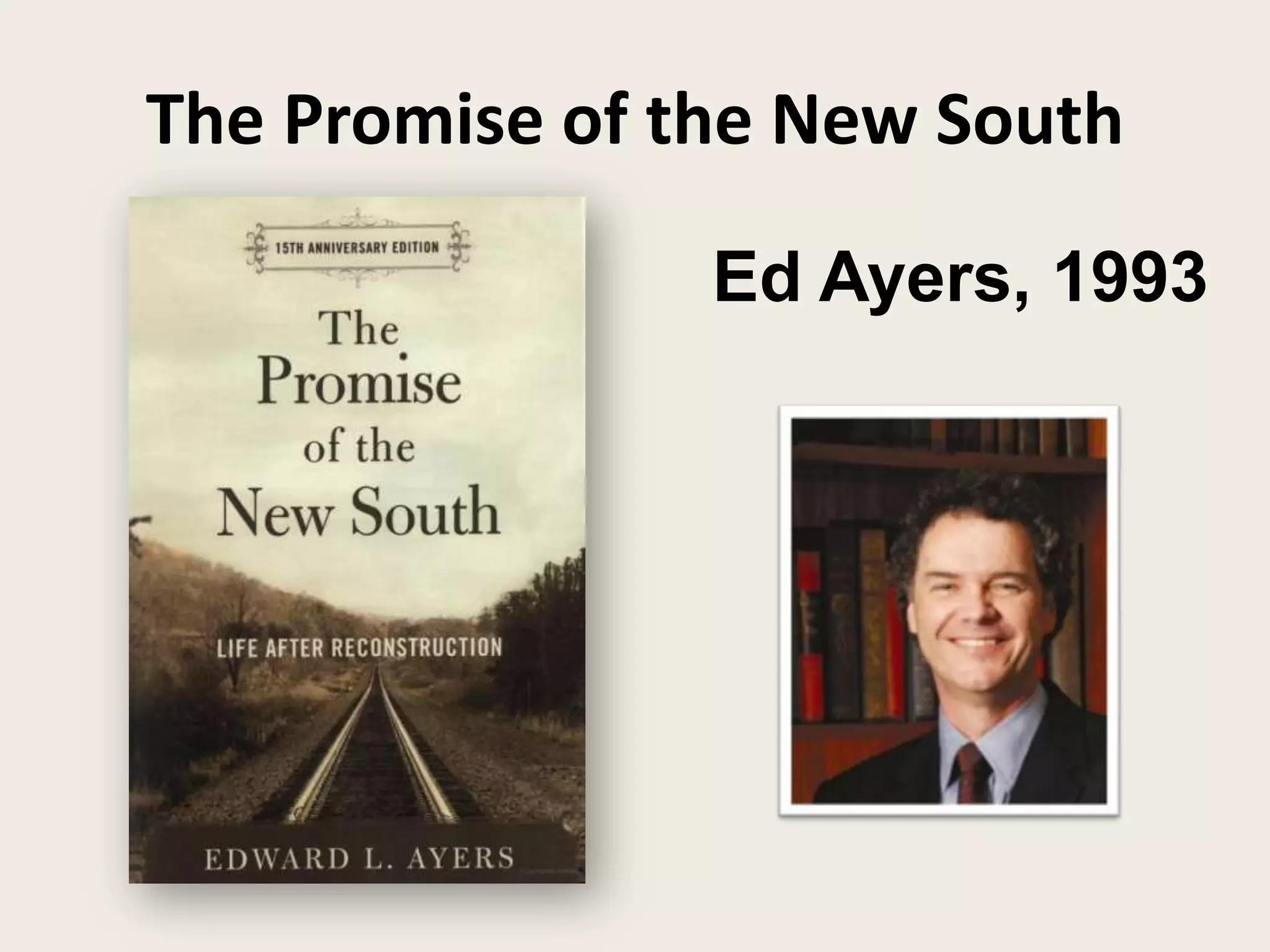 The Promise of the New South

                Ed Ayers, 1993
 