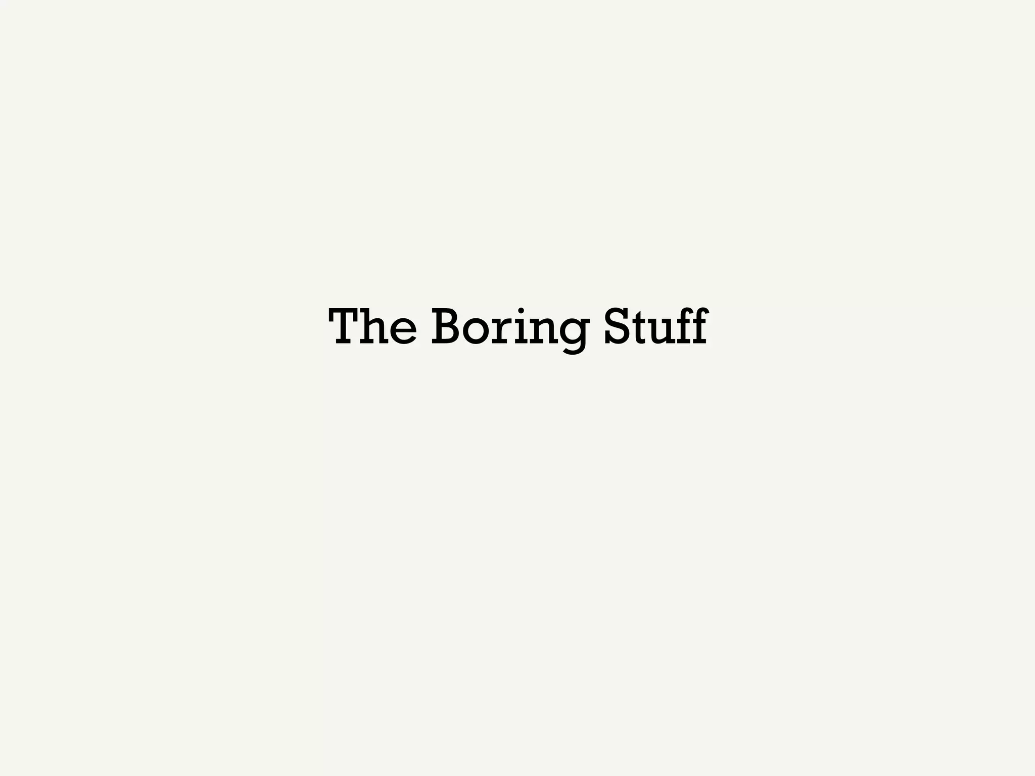 The Boring Stuff
 