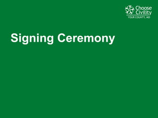 YOUR COUNTY, MDYOUR COUNTY, MDYOUR COUNTY, MD
Signing  Ceremony
 