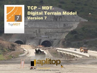 TCP – MDT
Digital Terrain Model
Version 7
 