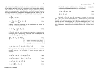 41

saída do reator é igual à concentração no interior do reator. No reator contínuo
não há trabalho de pistão (WP = 0), o trabalho de eixo (provido pelo agitador)
pode geralmente ser desprezado (WS = 0), as energias cinéticas e potencial
podem ser desprezadas, pois seus valores será muito inferiores aos valores e
variação da entalpia dos componentes entrando e saindo do reator, e não há
acumulo de energia no reator. Desta forma, o balanço de energia é dado por:
NC

&
&
0 = ∑ mi ⋅ Hi + Q

(3.35)

&
&
&
0 = ∑ mi ⋅ Hi − ∑ mi ⋅ Hi + Q

(3.36)

i =1

ENTRA

SAI

Podemos, a princípio considerar que os componentes que entram no
reator são somente reagentes então:

&
&
&
0 = m1 ⋅ H R − ∑ m i ⋅ H i + Q

(3.37)

SAI

O fluxo de saída do reator é composto de produtos e reagentes não
consumidos, onde a entalpia total do fluxo de saída será dependente da
conversão dos reagentes em produtos:

∑ H i = X ⋅ H p + (1 − X ) ⋅ H R

(3.38)

SAI

HP
HR
X

entalpia dos produtos [J/mol ou J/g]
entalpia dos reagentes [J/mol ou J/g]
conversão

[

]

&
&
&
0 = m 1 ⋅ H R − m 2 ⋅ X ⋅ H p + (1 − X ) ⋅ H R + Q

(3.39)

Como geralmente não se deseja que haja acúmulo de massa no interior
do reator, então m1 = m2 (em massa – o número de moles poderá ser
diferente).

[
]
&
&
0 = m ⋅ [H − H + X ⋅ H − X ⋅ H ] + Q
&
&
0 = m ⋅ [+ X ⋅ H − X ⋅ H ] + Q
&
&
0 = m ⋅ X ⋅ [H − H ] + Q
&
&
0 = m ⋅ H p − X ⋅ H p − (1 − X ) ⋅ H R + Q
R

R

R

R

R

Fernandes, Pizzo & Moraes Jr.

p

p

p

(3.40)
(3.41)
(3.42)
(3.43)

Termodinâmica Química

42

O calor de reação é definido como a diferença entre a entalpia dos
produtos e a entalpia dos reagentes (HP – HR), portanto:

&
&
0 = m ⋅ X ⋅ (− ΔH R ) + Q

(3.44)

& &
Q = m ⋅ X ⋅ ΔH R

(3.45)

Analisando o fluxo de calor (Q) temos que se a reação for exotérmica
(ΔHR < 0), o fluxo de calor será negativo (Q < 0) indicando que a reação está
liberando calor e para manter uma temperatura constante calor deve ser
removido do reator. Por outro lado, se a reação for endotérmica (ΔHR > 0), o
fluxo de calor será positivo (Q > 0) indicando que a reação está absorvendo
calor e para manter uma temperatura constante calor deve ser fornecido para o
reator.

 