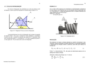 95

Termodinâmica Química

96

4.7. CICLOS DE REFRIGERAÇÃO

EXEMPLO 4.1

Os ciclos de refrigeração são semelhantes aos ciclos de potência (ciclo
de Rankine e outros), porém são operados em sentido oposto (Figura 4.15).

Ar a 1,0 atm e 25°C passa por um compressor e é descarregado à pressão de
5,5 atm (Figura 4.16). Supondo que o ar se comporte como um gás ideal com
CP = 0,24 kcal.kg-1.K-1, calcule sua temperatura final e o trabalho realizado se a
vazão mássica de ar for de 20,0 kg.s-1.
Dados: Mar = 29 g.mol-1
R = 8,314 J.mol-1.K-1.

Figura 4.15. Diagrama TS de um ciclo de refrigeração.

A principal diferença do ciclo de refrigeração está na etapa de expansão
do líquido (Etapa 3
4) que é realizada de forma adiabática e isoentalpica
fazendo com que o trabalho de expansão seja desprezível. É importante notar
que a entropia dos pontos 1 e 2 são iguais (S1 = S2) e que a entalpia dos pontos 3
e 4 são iguais (H3 = H4) na maioria dos ciclos de refrigeração.

Figura 4.16. Compressor de Ar.

RESOLUÇÃO
Dos balanços de massa e energia aplicados ao sistema (compressor e seu
conteúdo), supondo operação em estado estacionário e compressão adiabática
e desprezando as energias cinética e potencial, pode obter pelo balanço de
energia que:

&
ˆ
&
& ˆ
& ˆ
WS = m1 ⋅ ΔH = m1 ⋅ C P ⋅ ΔT = m1 ⋅ C P ⋅ (T2 − T1 )

(1)

.

Porém, T2 é desconhecida e Ws não pode ser determinado apenas com os
balanços de massa e energia.
Utilizando o balanço de entropia, Eq. 3.1, tem-se:

&
Q &
dS n
& ˆ
= ∑ m i ⋅ Si + + S ger
T
dt i =1
Fernandes, Pizzo & Moraes Jr.

(4.1)

 
