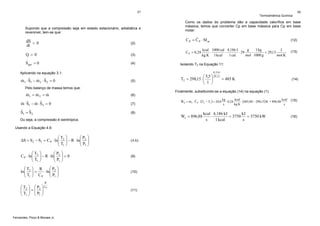 97

Termodinâmica Química

Como os dados do problema dão a capacidade calorífica em base
mássica, temos que converter Cp em base mássica para Cp em base
molar:

Supondo que a compressão seja em estado estacionário, adiabática e
reversível, tem-se que:

dS = 0
dt

ˆ
C P = C P ⋅ M ar

(2)

C P = 0,24

.

Q= 0

(3)

&
S ger = 0

(4)

(12)

g
1 kg
J
kcal 1000 cal 4,186 J
⋅
⋅
⋅ 29
⋅
= 29,13
kg.K 1 kcal
1 cal
mol 1000 g
mol.K

(13)

Isolando T2 na Equação 11:
8,314

Aplicando na equação 3.1:

& ˆ
& ˆ
m1 ⋅ S1 − m 2 ⋅ S 2 = 0

(5)

⎛ 5,5 ⎞ 29,13
T2 = 298,15 ⋅ ⎜
= 485 K
⎟
⎝ 1 ⎠

(14)

Pelo balanço de massa temos que:
Finalmente, substituindo-se a equação (14) na equação (1):

&
&
&
m1 = m 2 = m

(6)

& ˆ
& ˆ
m ⋅ S1 − m ⋅ S 2 = 0

(7)

ˆ
ˆ
S1 = S 2

(8)

Ou seja, a compressão é isentrópica.
Usando a Equação 4.6:

⎛T
ΔS = S 2 − S1 = C P ⋅ ln⎜ 2
⎜T
⎝ 1
⎛T ⎞
⎛P
C P ⋅ ln⎜ 2 ⎟ − R ⋅ ln⎜ 2
⎜T ⎟
⎜P
⎝ 1⎠
⎝ 1
⎛T
ln⎜ 2
⎜T
⎝ 1

⎛ T2
⎜
⎜T
⎝ 1

⎞ R
⎛ P2 ⎞
⎟=
⎟ C ⋅ ln⎜ P ⎟
⎜ ⎟
P
⎠
⎝ 1⎠

⎞ ⎛ P2
⎟=⎜
⎟ ⎜P
⎠ ⎝ 1

⎞
⎛P
⎟ − R ⋅ ln⎜ 2
⎟
⎜P
⎠
⎝ 1

⎞
⎟=0
⎟
⎠

⎞
⎟
⎟
⎠

(4.6)

(9)

(10)

R

⎞ CP
⎟
⎟
⎠

Fernandes, Pizzo & Moraes Jr.

98

(11)

kg
kcal
kcal
&
& ˆ
WS = m1 ⋅ C P ⋅ (T2 − T1 ) = 20,0 ⋅ 0,24
⋅ (485,00 − 298,15) K = 896,88
s
kg K
s
.

Ws = 896,88

kcal 4,186 kJ
kJ
⋅
= 3750 = 3750 kW
s
1 kcal
s

(15)

(16)

 