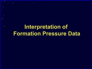 Interpretation of
Formation Pressure Data
 
