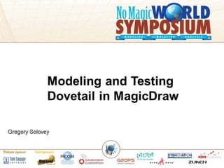 Modeling and Testing
Dovetail in MagicDraw
Gregory Solovey
 