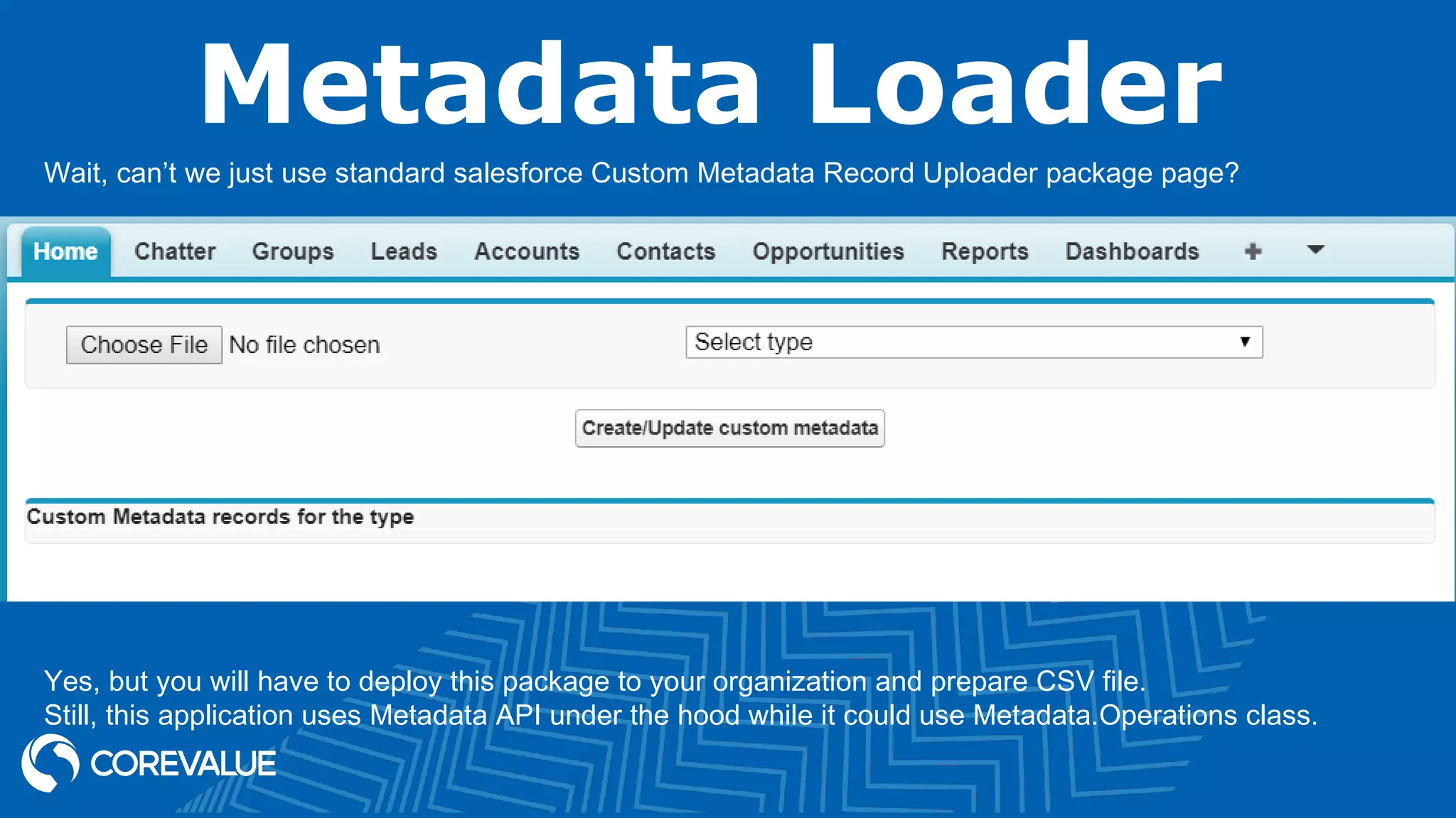 Metadata Loader
Wait, can’t we just use standard salesforce Custom Metadata Record Uploader package page?
Yes, but you will have to deploy this package to your organization and prepare CSV file.
Still, this application uses Metadata API under the hood while it could use Metadata.Operations class.
 