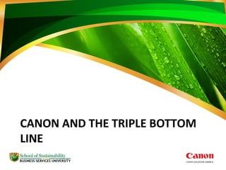 CANON AND THE TRIPLE BOTTOM
LINE
 
