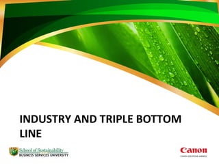 INDUSTRY AND TRIPLE BOTTOM
LINE
 