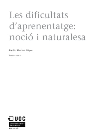 Les dificultats
d’aprenentatge:
noció i naturalesa
Emilio Sánchez Miguel
P08/02113/00731
 