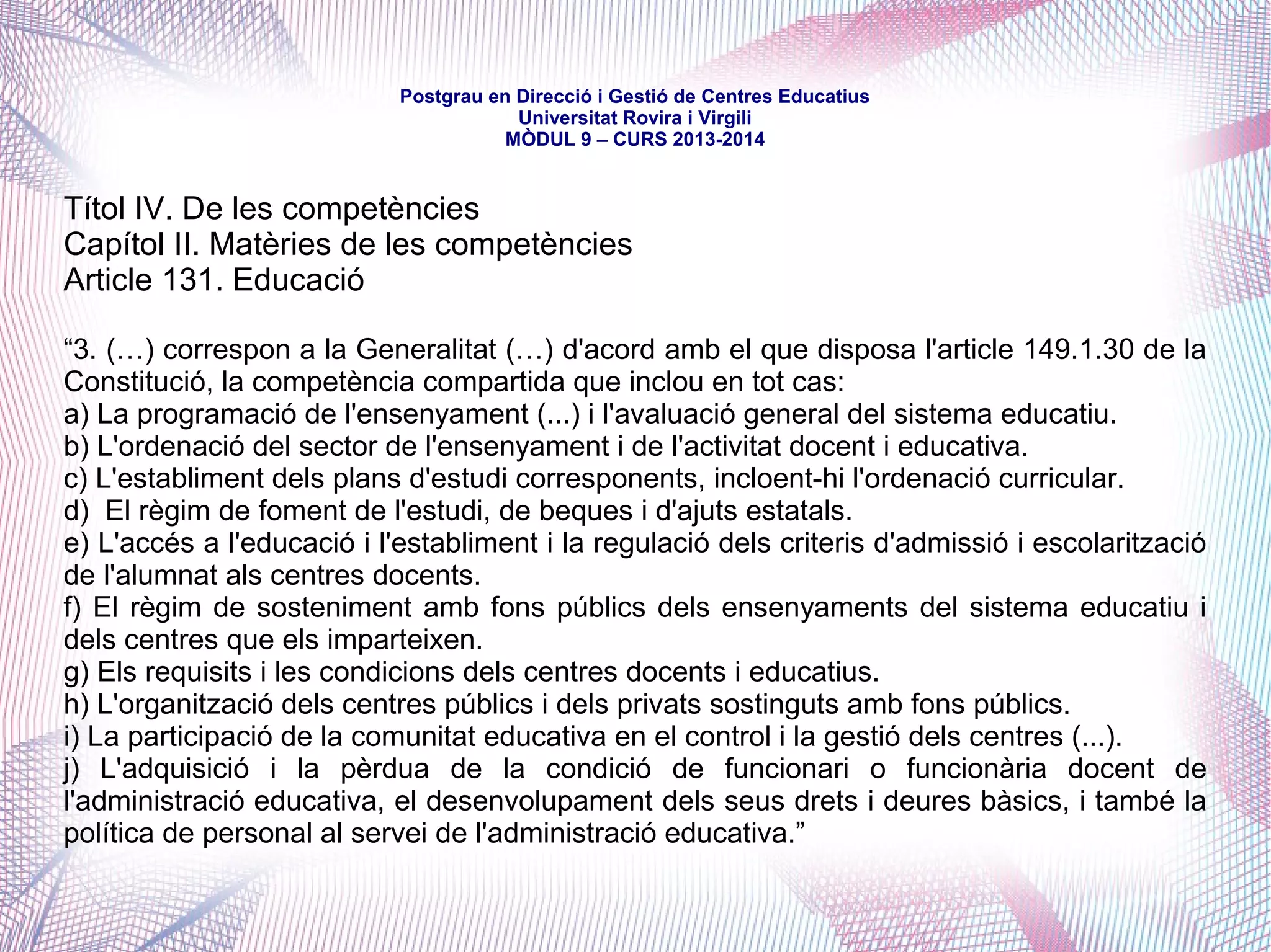 mòdul 9 – curs 2016-2017
2. Competències municipals sobre ensenyaments no obligatoris
El Departament es compromet a transferir i/o delegar als ajuntaments
competències educatives en:
a) primer cicle d'educació infantil (0-3)
b) ensenyaments artístics (música, dansa i arts plàstiques)
c) educació de persones adultes
d) estratègies per incrementar l'escolarització postobligatòria
 