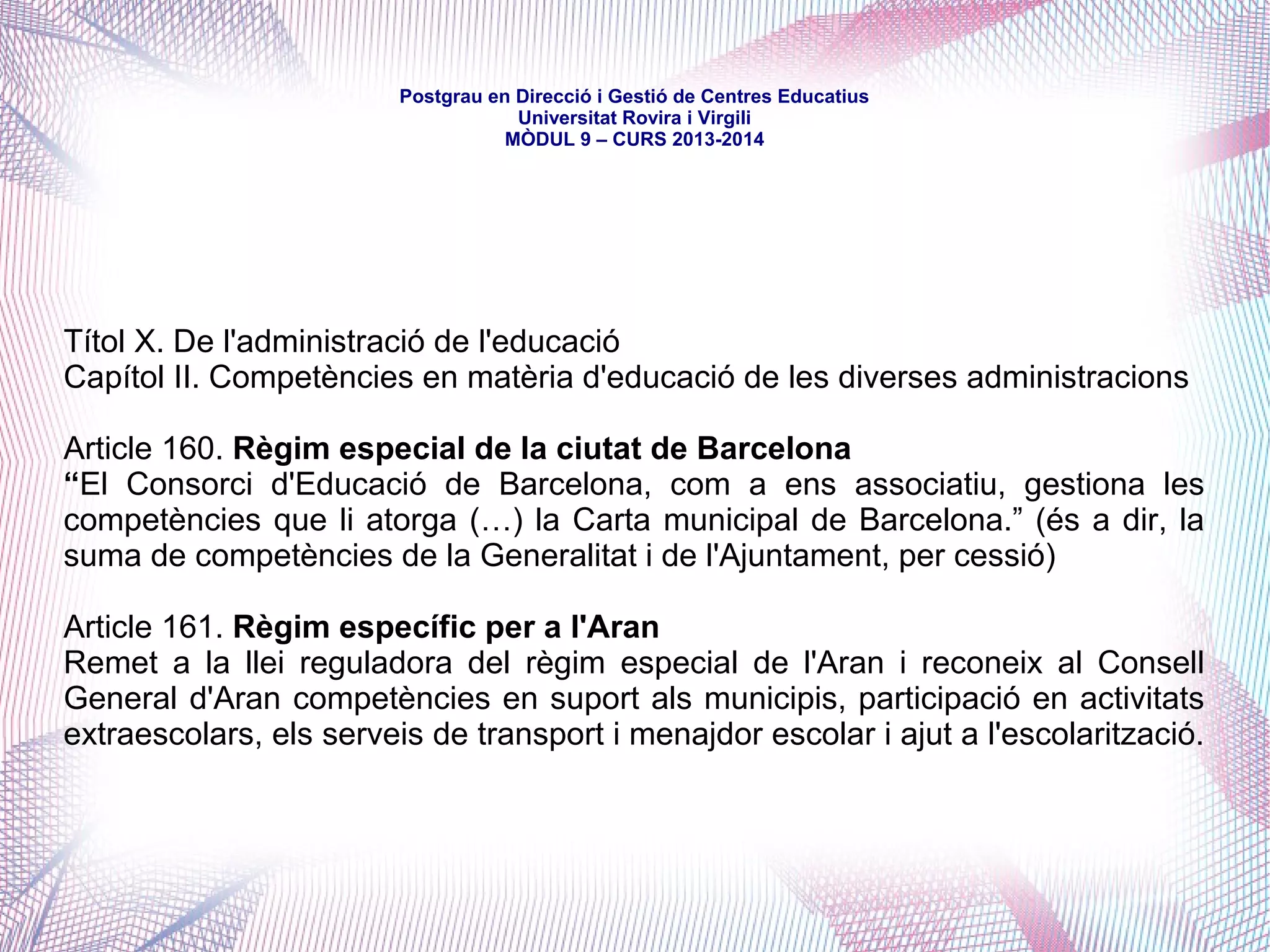 mòdul 9 – curs 2016-2017
Títol IV. De les competències
Capítol II. Matèries de les competències
Article 131. Educació
“4. Correspon a la Generalitat, en matèria d'ensenyament no universitari, la
competència executiva sobre l'expedició i l'homologació dels títols acadèmics i
professionals estatals.”
 