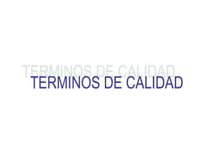 TERMINOS DE CALIDAD 