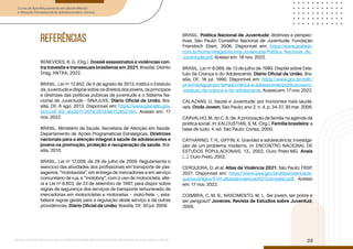Curso de Aperfeiçoamento em Saúde Mental
e Atenção Psicossocial de Adolescentes e Jovens
Módulo: Adolescências e juventudes na contemporaneidade: diferentes perspectivas, diversidades, aspectos étnicos e culturais
35
referências
BENEVIDES, B. G. (Org.). Dossiê assassinatos e violências con-
tra travestis e transexuais brasileiras em 2021. Brasília: Distrito
Drag, ANTRA, 2022.
BRASIL. Lei no
12.852, de 5 de agosto de 2013. Institui o Estatuto
da Juventude e dispõe sobre os direitos dos jovens, os princípios
e diretrizes das políticas públicas de juventude e o Sistema Na-
cional de Juventude - SINAJUVE. Diário Oficial da União, Bra-
sília, DF, 6 ago. 2013. Disponível em: https://www.planalto.gov.
br/ccivil_03/_ato2011-2014/2013/lei/l12852.htm. Acesso em: 17
nov. 2022.
BRASIL. Ministério da Saúde. Secretaria de Atenção em Saúde.
Departamento de Ações Programáticas Estratégicas. Diretrizes
nacionais para a atenção integral à saúde de adolescentes e
jovens na promoção, proteção e recuperação da saúde. Bra-
sília, 2010.
BRASIL. Lei no
12.009, de 29 de julho de 2009. Regulamenta o
exercício das atividades dos profissionais em transporte de pas-
sageiros, “mototaxista”, em entrega de mercadorias e em serviço
comunitário de rua, e “motoboy”, com o uso de motocicleta, alte-
ra a Lei no
9.503, de 23 de setembro de 1997, para dispor sobre
regras de segurança dos serviços de transporte remunerado de
mercadorias em motocicletas e motonetas – moto-frete –, esta-
belece regras gerais para a regulação deste serviço e dá outras
providências. Diário Oficial da União, Brasília, DF, 30 jul. 2009.
BRASIL. Política Nacional de Juventude: diretrizes e perspec-
tivas. São Paulo: Conselho Nacional de Juventude, Fundação
Friendrich Ebert, 2006. Disponível em: https://www.prattein.
com.br/home/images/stories/Juventude/Politica_Nacional_de_
Juventude.pdf. Acesso em: 18 nov. 2022.
BRASIL. Lei no
8.069, de 13 de julho de 1990. Dispõe sobre Esta-
tuto da Criança e do Adolescente. Diário Oficial da União, Bra-
sília, DF, 16 jul. 1990. Disponível em: https://www.gov.br/mdh/
pt-br/navegue-por-temas/crianca-e-adolescente/publicacoes/o-
-estatuto-da-crianca-e-do-adolescente.Acessoem:17nov.2022.
CALAZANS, G. Saúde e Juventude: por horizontes mais saudá-
veis. Onda Jovem, São Paulo, ano 2, n. 4, p. 34-37, 30 mar. 2006.
CARVALHO, M. do C. B. de. A priorização da família na agenda da
política social. In: KALOUSTIAN, S. M. (Org.). Família brasileira: a
base de tudo. 4. ed. São Paulo: Cortez, 2000.
CATHARINO, T. R.; GIFFIN, K. Gravidez e adolescência: investiga-
ção de um problema moderno. In: ENCONTRO NACIONAL DE
ESTUDOS POPULACIONAIS, 13., 2002, Ouro Preto-MG. Anais
[...]. Ouro Preto, 2002.
CERQUEIRA, D. et al. Atlas da Violência 2021. São Paulo: FBSP,
2021. Disponível em: https://www.ipea.gov.br/atlasviolencia/ar-
quivos/artigos/5141-atlasdaviolencia2021completo.pdf. Acesso
em: 17 nov. 2022.
COIMBRA, C. M. B.; NASCIMENTO, M. L. Ser jovem, ser pobre é
ser perigoso? Jovenes. Revista de Estudios sobre Juventud,
2005.
 