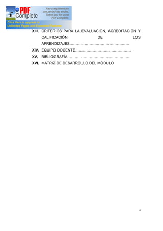 4
XIII. CRITERIOS PARA LA EVALUACIÓN, ACREDITACIÓN Y
CALIFICACIÓN DE LOS
APRENDIZAJES
XIV. EQUIPO DOCENTE
XV. BIBLIOGRAFÍA
XVI. MATRIZ DE DESARROLLO DEL MÓDULO
 