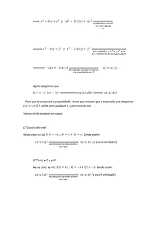.




       Agora chegamos que




  Para que se comprove a propriedade, temos que mostrar que a expressão que chegamos
(           é válida para qualquer x, y pertencente aos .

Vamos então analisar em casos:



(1°Caso) x≥0 e y≥0.

Nesse caso: xy ≥0,           ,               . Sendo assim:




       (2°Caso) x<0 e y<0.

       Nesse caso: xy >0,         ,                     Sendo assim:
 
