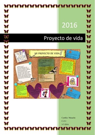 2016
Cynthia Masache
C-211
3-7-2016
Proyecto de vida
 