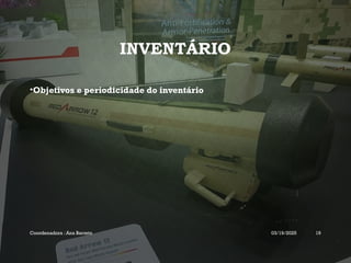 INVENTÁRIO
•Objetivos e periodicidade do inventário
Coordenadora : Ana Barreto 03/19/2025 19
 