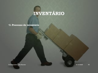 INVENTÁRIO
•3. Processo de inventário
Coordenadora : Ana Barreto 03/19/2025 50
 