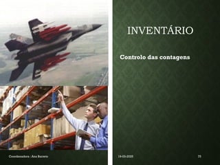 INVENTÁRIO
Controlo das contagens
Coordenadora : Ana Barreto 19-03-2025 75
 