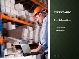 INVENTÁRIO
Tipos de Inventários
 Permanente
 Intermitente
Coordenadora : Ana Barreto 19-03-2025 8
 