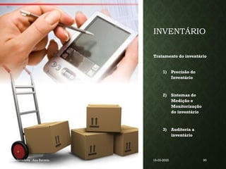 INVENTÁRIO
Tratamento do inventário
1) Precisão do
Inventário
2) Sistemas de
Medição e
Monitorização
do inventário
3) Auditoria a
inventário
Coordenadora : Ana Barreto 19-03-2025 90
 