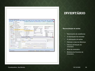 INVENTÁRIO
• Reconciliação de stocks
• Valorimetria de existências
• A valorização de entradas
• A valorização de saídas
• Calcular a taxa de diferença
• Cálculo da Posição de
inventário
• Nível de inventário
• Modelos de Controlo de
Inventário
Coordenadora : Ana Barreto 03/19/2025 99
 