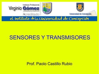 SENSORES Y TRANSMISORES Prof. Paolo Castillo Rubio 