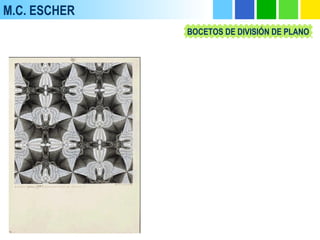 M.C. ESCHER
BOCETOS DE DIVISIÓN DE PLANO
 