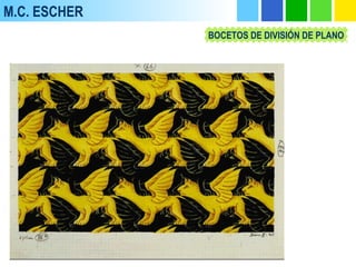 M.C. ESCHER
BOCETOS DE DIVISIÓN DE PLANO
 