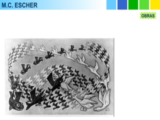 M.C. ESCHER
OBRAS
 