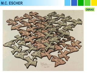 M.C. ESCHER
OBRAS
 