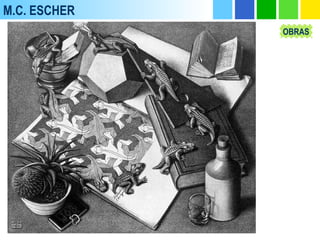 M.C. ESCHER
OBRAS
 