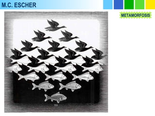 M.C. ESCHER
METAMORFOSIS
 