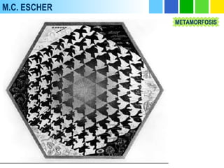 M.C. ESCHER
METAMORFOSIS
 