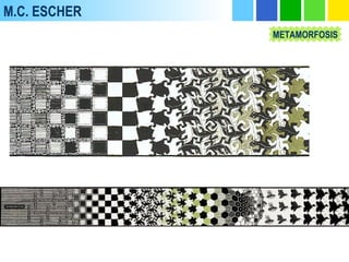 M.C. ESCHER
METAMORFOSIS
 