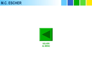 M.C. ESCHER
VOLVER
AL MENÚ
 