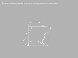 Borramos las líneas del cuadrado base, que dio nacimiento a este nuevo módulo (tesela)
 
