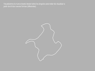 Visualizamos la nueva tesela desde todos los ángulos para tratar de visualizar a
partir de él dos nuevas formas (diferentes)
 