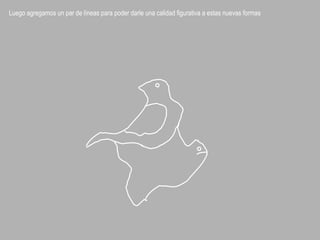 Luego agregamos un par de líneas para poder darle una calidad figurativa a estas nuevas formas
 