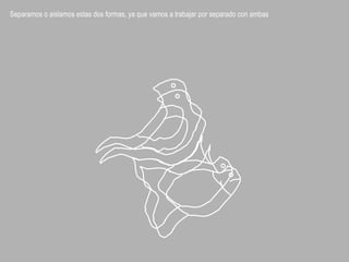 Separamos o aislamos estas dos formas, ya que vamos a trabajar por separado con ambas
 