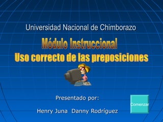 Universidad Nacional de Chimborazo

Presentado por:
Comenzar

Henry Juna Danny Rodríguez

 