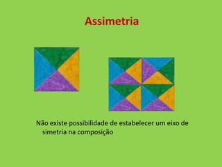 Assimetria




Não existe possibilidade de estabelecer um eixo de
 simetria na composição
 