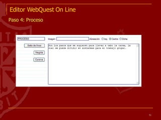 Editor WebQuest On Line Paso 4: Proceso 