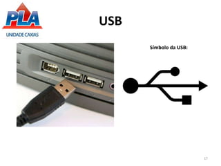 USB
17
Símbolo da USB:
 